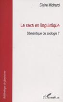 Couverture du livre « Sexe en linguistique : sémantique ou zoologie ? » de Claire Michard aux éditions Editions L'harmattan