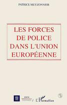 Couverture du livre « Forces de police dans l'Union européenne » de Patrice Meyzonnier aux éditions Editions L'harmattan