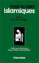 Couverture du livre « Radicalismes islamiques t.1 ; Iran, Liban Turquie » de Olivier Carre et Paul Dumont aux éditions Editions L'harmattan