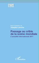 Couverture du livre « Passage au crible de la scène mondiale ; l'actualité internationale 2011 » de Josepha Laroche aux éditions L'harmattan