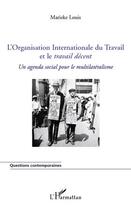 Couverture du livre « L'Organisation Internationale du Travail et le travail décent ; un agenda social pour le multilatéralisme » de Marieke Louis aux éditions L'harmattan