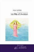 Couverture du livre « La fille d'Avalon ; une histoire sècrete » de Marc Letellier aux éditions Le Manuscrit