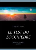 Couverture du livre « Premier arcane t.1 ; le test du zocchiedre » de Francois Gautier aux éditions Books On Demand