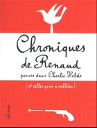 Couverture du livre « Chroniques de Renaud : parues dans Charlie Hebdo (et celles qu'on a oubliées) » de Renaud aux éditions Helium