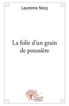 Couverture du livre « La folie d'un grain de poussière » de Laurenne Nocq aux éditions Edilivre