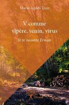 Couverture du livre « V comme vipère, venin, virus ; je te raconte Erwan » de Marie-Agnes Tran aux éditions Edilivre