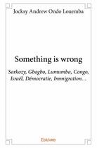 Couverture du livre « Something is wrong » de Jocksy Andrew Ondo Louemba aux éditions Edilivre