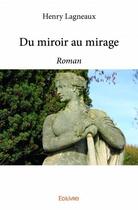 Couverture du livre « Du miroir au mirage » de Lagneaux Henry aux éditions Edilivre