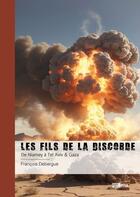 Couverture du livre « Les fils de la Discorde : De Niamey à Tel Aviv & Gaza » de Francois Debergue aux éditions Publibook