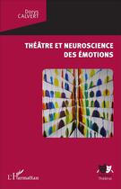 Couverture du livre « Théâtre et neuroscience des émotions » de Dorys Calvert aux éditions L'harmattan