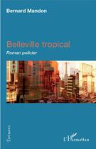 Couverture du livre « Belleville tropical » de Bernard Mandon aux éditions L'harmattan