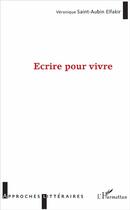 Couverture du livre « Écrire pour vivre » de Veronique Saint-Aubin Elfakir aux éditions L'harmattan