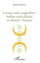 Couverture du livre « Lexique arabe maghrebin / berbère nord-africain et saharien / français » de Brahim Djouhri aux éditions L'harmattan