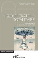 Couverture du livre « L'accélérateur totalitaire : Phénomène viral et schizophrénie néolibérale » de William-Josh Beck aux éditions L'harmattan