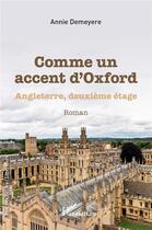 Couverture du livre « Comme un accent d'Oxford : Angleterre, deuxième étage » de Annie Demeyere aux éditions L'harmattan