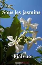 Couverture du livre « Sous les jasmins » de Fialyne aux éditions Inlibroveritas