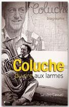 Couverture du livre « Coluche, du rire aux larmes » de Sandro Cassati aux éditions City