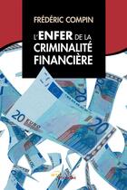 Couverture du livre « L'enfer de la criminalite financiere » de Frederic Compin aux éditions Jets D'encre