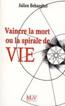 Couverture du livre « Vaincre la mort ou la spirale de vie » de Julien Behaeghel aux éditions Maison De Vie