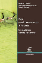 Couverture du livre « Des environnements à risques ; se mobiliser contre le cancer » de Marcel Calvez et Sarah Leduc aux éditions Presses Des Mines Via Openedition