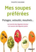 Couverture du livre « Mes soupes préférées ; potages, veloutés, moulinés... » de Philippe Chavanne aux éditions Alpen