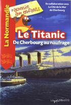 Couverture du livre « Le Titanic ; de Cherbourg au naufrage » de  aux éditions La Petite Boite