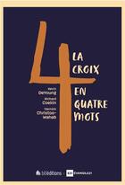 Couverture du livre « La croix en 4 mots » de Kevin Deyoung et Richard Coekin et Yannick Christos-Wahab aux éditions Blf Europe