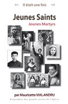 Couverture du livre « Il était une fois ; jeunes saints ; jeunes martyrs » de Mauricette Vial-Andru aux éditions Saint Jude