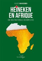 Couverture du livre « Heineken en Afrique ; une multinationale décomplexée » de Olivier Van Beemen aux éditions Rue De L'echiquier