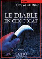 Couverture du livre « Le diable en chocolat » de Remy Welschinger aux éditions Echo Editions