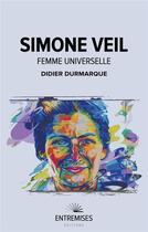 Couverture du livre « Simone Veil : femme universelle » de Didier Durmarque aux éditions Entremises