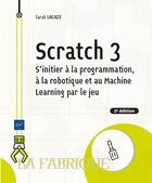 Couverture du livre « Scratch 3 : S'initier à la programmation, à la robotique et à l'IA par le jeu (2e édition) » de Sarah Lacaze aux éditions Eni