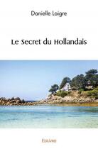 Couverture du livre « Le secret du hollandais » de Laigre Danielle aux éditions Edilivre