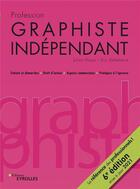 Couverture du livre « Profession graphiste indépendant (6e édition) » de Julien Moya et Eric Delamarre aux éditions Eyrolles
