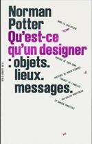 Couverture du livre « Qu est-ce qu un designer - : objets. lieux. messages. » de Potter Norman aux éditions Editions B42