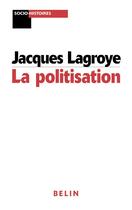 Couverture du livre « La politisation » de Jacques Lagroye aux éditions Belin