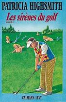 Couverture du livre « Les sirenes du golf » de Patricia Highsmith aux éditions Calmann-levy