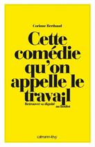 Couverture du livre « Cette comédie qu'on appelle le travail » de Corinne Berthaud et Gaelle Rolin aux éditions Calmann-levy