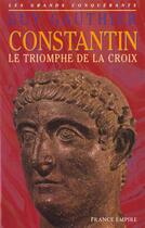 Couverture du livre « Constantin , le triomphe de La Croix » de Guy Gauthier aux éditions France-empire