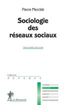 Couverture du livre « Sociologie des réseaux sociaux » de Pierre Merckle aux éditions La Decouverte
