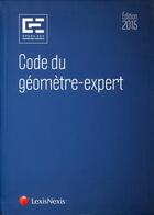 Couverture du livre « Code du géomètre expert (édition 2015) » de Ordre Des Geometres aux éditions Lexisnexis