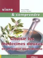 Couverture du livre « Choisir les medecines douces en pratique quotidienne » de Rubin/Messali aux éditions Ellipses