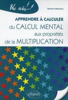Couverture du livre « Apprendre a calculer. du calcul mental aux proprietes de la multiplication » de Florence Messineo aux éditions Ellipses
