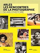 Couverture du livre « Arles : les rencontres de la photographie ; 50 ans d'histoire » de Francoise Denoyelle et Sam Stourdze aux éditions La Martiniere