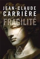 Couverture du livre « Fragilité » de Jean-Claude Carriere aux éditions Odile Jacob