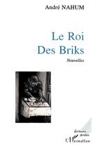 Couverture du livre « Le roi des briks » de Andre Nahum aux éditions L'harmattan
