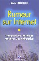 Couverture du livre « Rumeur Sur Internet ; Comprendre, Anticiper Et Gerer Une Cybercrise » de Didier Heiderich aux éditions Village Mondial