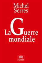 Couverture du livre « La guerre mondiale » de Michel Serres aux éditions Le Pommier