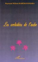 Couverture du livre « Les orchidees de l'aube » de Rabemananjara R W. aux éditions L'harmattan