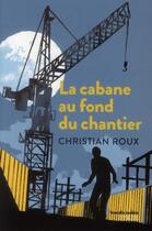 Couverture du livre « La cabane au fond du chantier » de Christian Roux aux éditions Syros